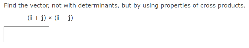 Solved Find the vector, not with determinants, but by using | Chegg.com