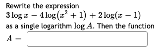 Solved Rewrite the expression 3 log x – 4 log(x2 + 1) + 2 | Chegg.com