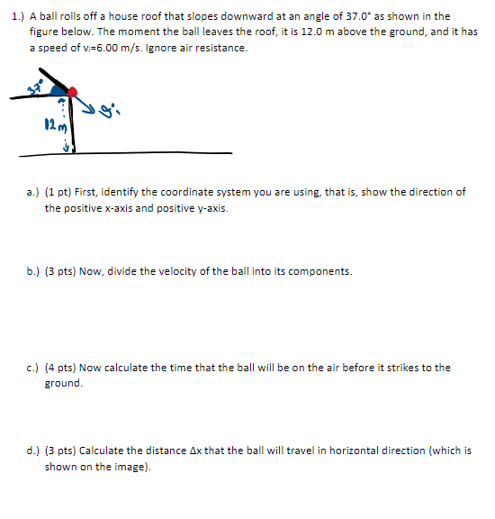 Solved 1.) A ball rolls off a house roof that slopes