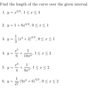 Find the length of the curve over the given interval. 1. \( y=x^{3 / 2}, 1 \leq x \leq 4 \) 2. \( y=1+6 x^{3 / 2}, 0 \leq x \