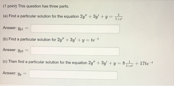 Solved This question has three parts. (a) Find a particular | Chegg.com