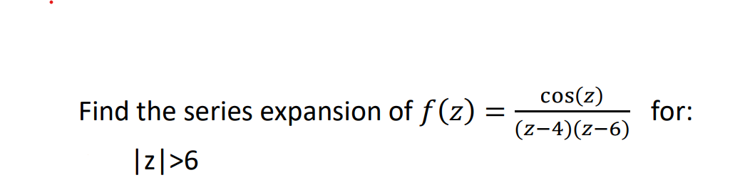 Solved Find The Series Expansion Of F Z Cos Z Z 4 Z 6