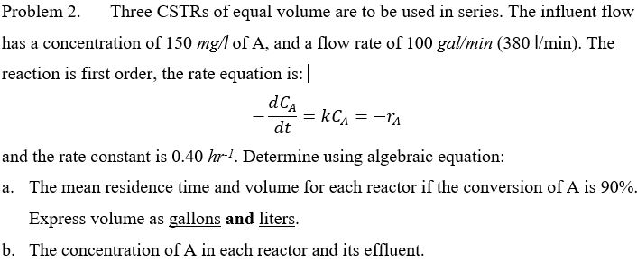 Solved = Problem 2. Three CSTRs of equal volume are to be | Chegg.com