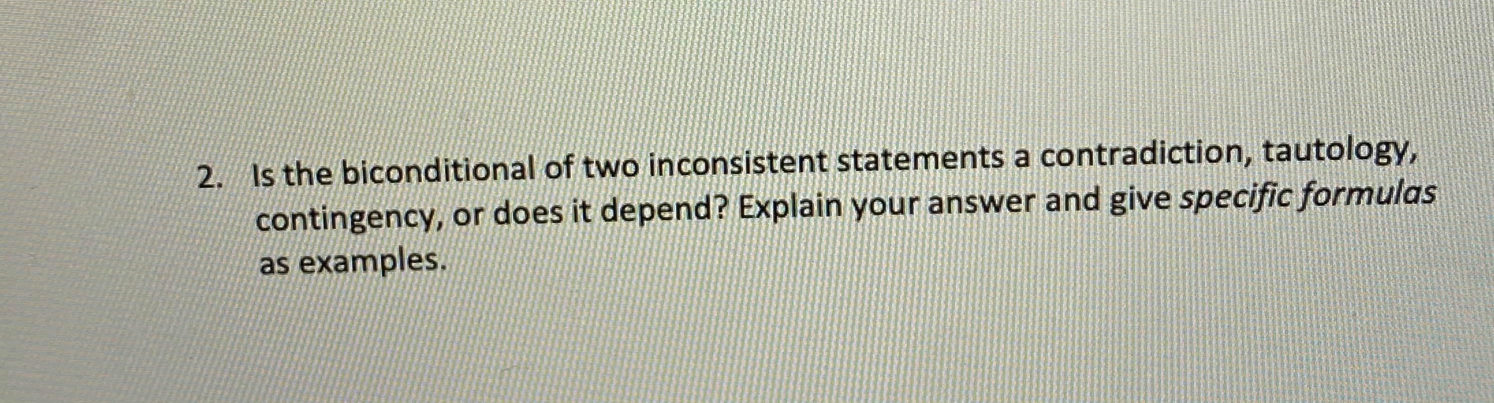 Solved 2. Is the biconditional of two inconsistent | Chegg.com