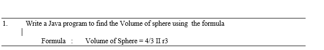 Solved 1. Write a Java program to find the Volume of sphere | Chegg.com