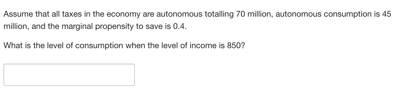 Solved Assume that all taxes in the economy are autonomous | Chegg.com