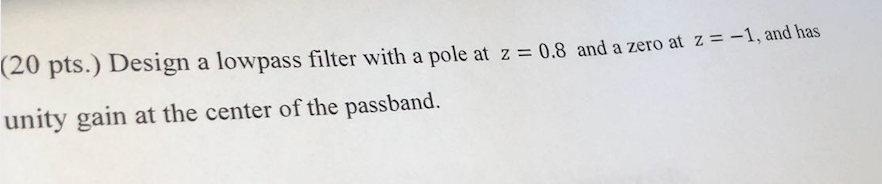 Solved |(20 pts.) Design a lowpass filter with a pole at z = | Chegg.com