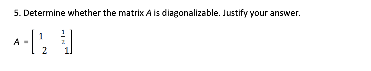 Solved 5. Determine whether the matrix A is diagonalizable. | Chegg.com ...