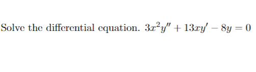 Solved Solve the differential equation. 3x2y′′+13xy′−8y=0 | Chegg.com