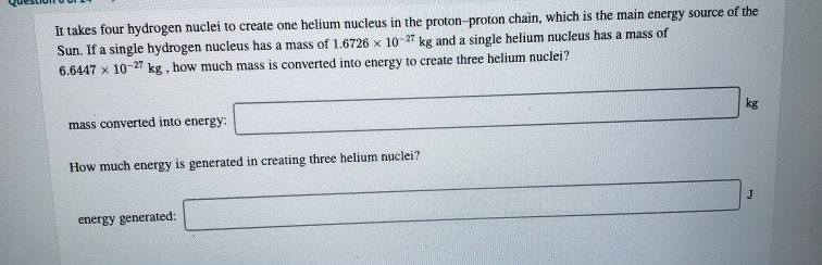 Solved It Takes Four Hydrogen Nuclei To Create One Helium