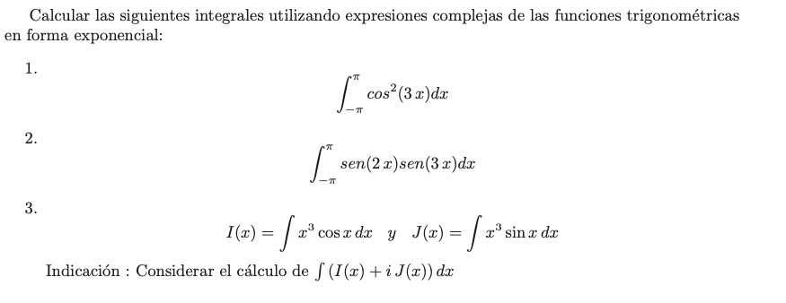 Calcular las siguientes integrales utilizando expresiones complejas de las funciones trigonométricas n forma exponencial: 1.