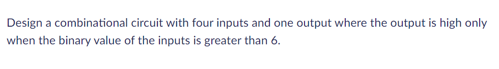 Solved Design a combinational circuit with four inputs and | Chegg.com