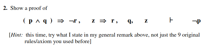 Solved 2. Show a proof of (p∧q)⇒¬r,z⇒r,q,z¬p [Hint: this | Chegg.com