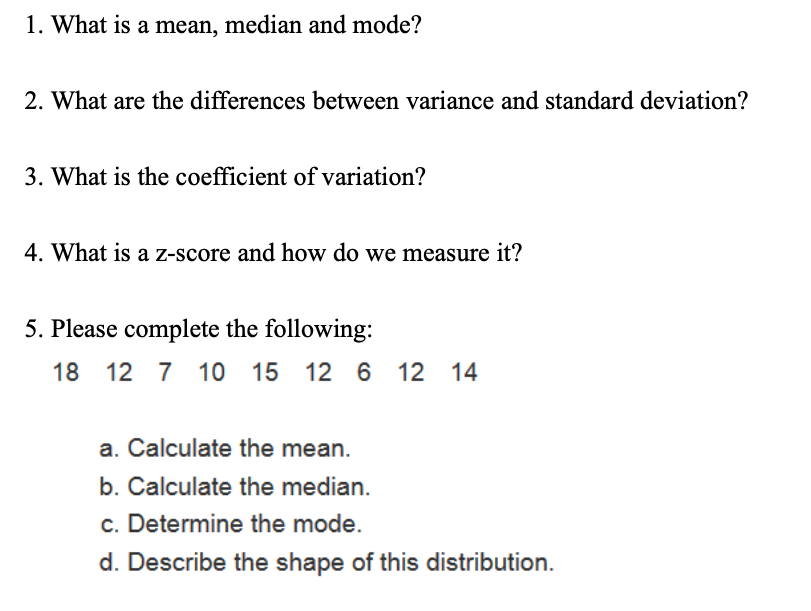 Solved 1. What is a mean, median and mode? 2. What are the | Chegg.com