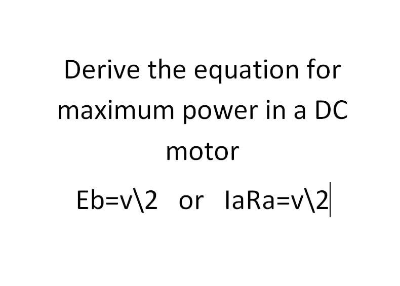 Solved Derive the equation for maximum power in a DC motor | Chegg.com