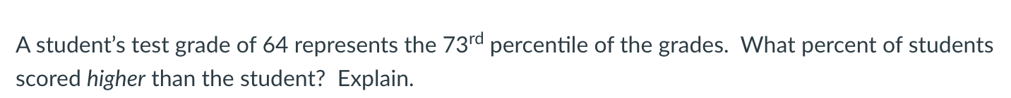 Solved A student's test grade of 64 represents the 73rd | Chegg.com