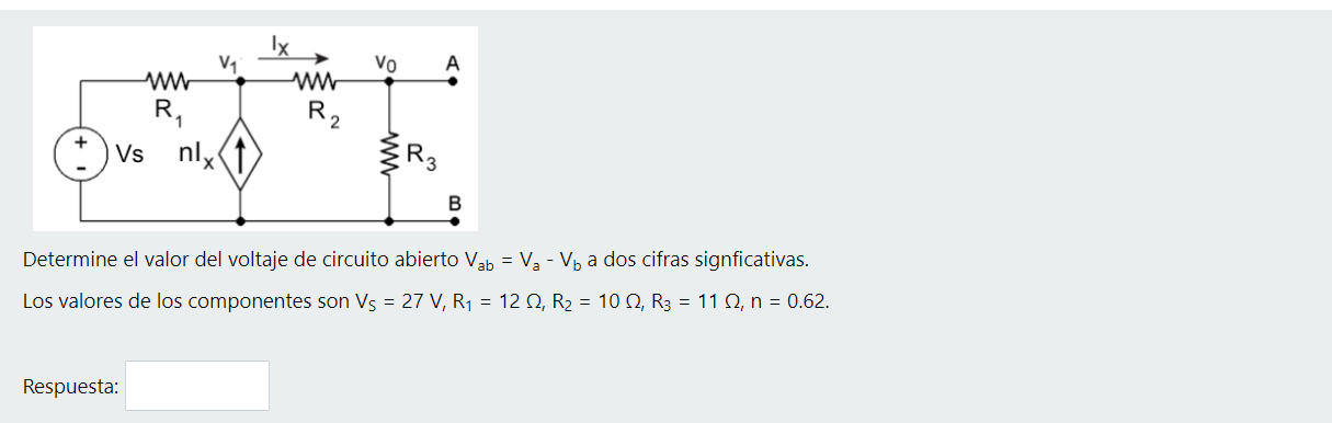 Ix vo A V1 w RA Vs nly R2 {R B Determine el valor del voltaje de circuito abierto Vab = Va - Vb a dos cifras signficativas. L