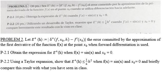 (30 pts.) Sea \( E^{\prime}(h):=\left|\delta^{+}\left(f, x_{0}, h\right)-f^{\prime}\left(x_{0}\right)\right| \) el error come