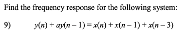 Solved Find The Frequency Response For The Following System: | Chegg.com