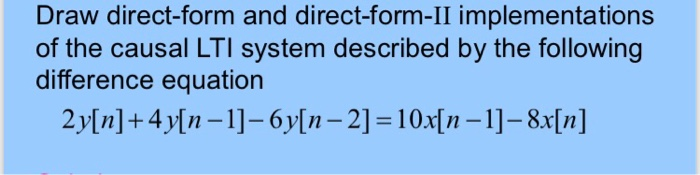 Solved Draw direct-form and direct-form-II implementations | Chegg.com