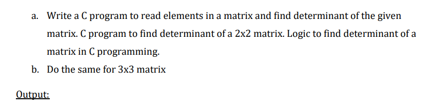 a. Write a C program to read elements in a matrix and find determinant of the given matrix. C program to find determinant of 