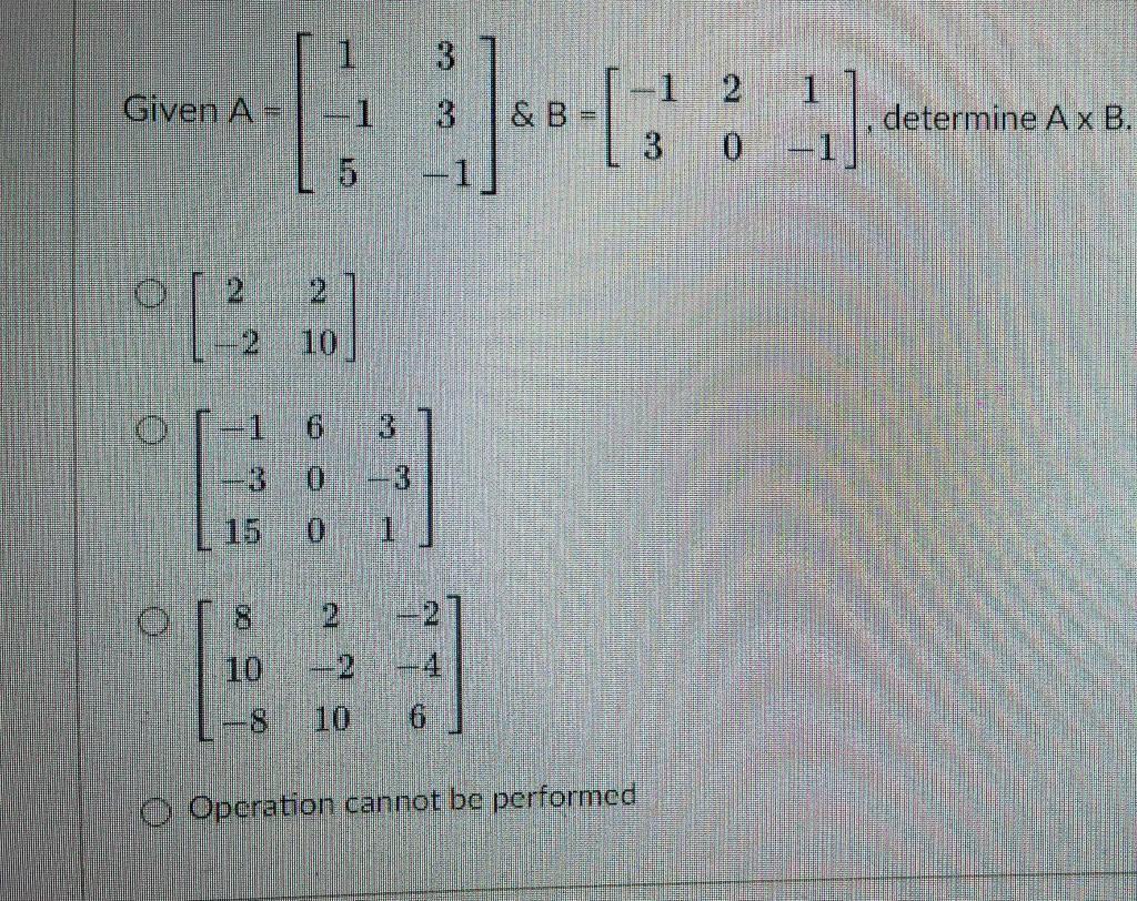 Solved Given A=⎣⎡1−1533−1⎦⎤&B=[−13201−1],determine A×B | Chegg.com