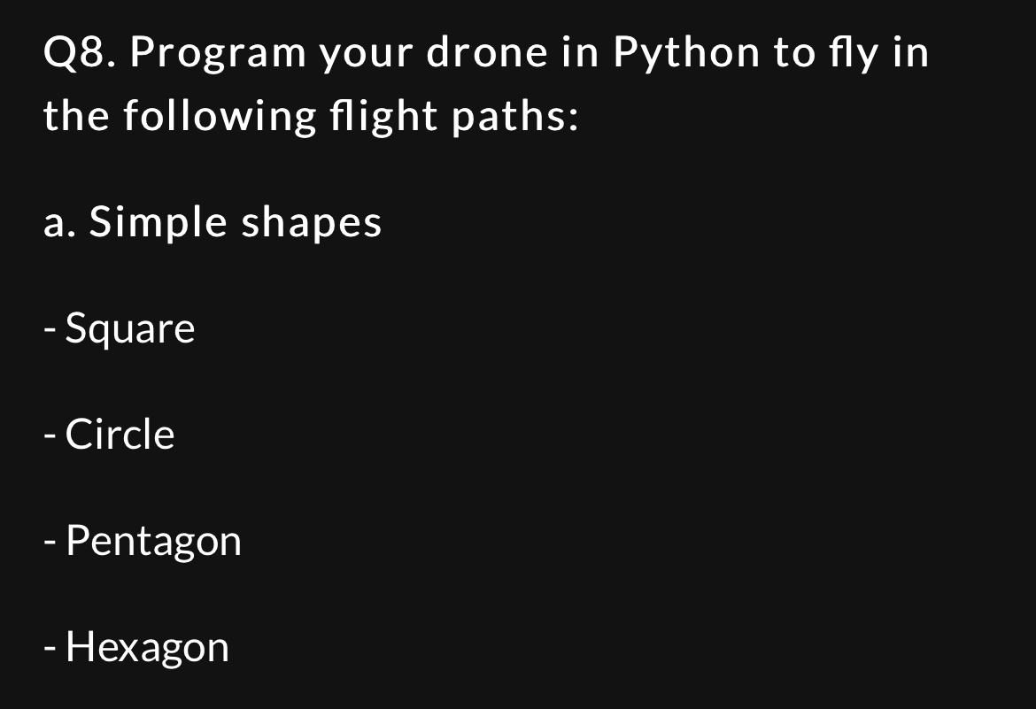 Solved Q8. Program your drone in Python to fly in the | Chegg.com