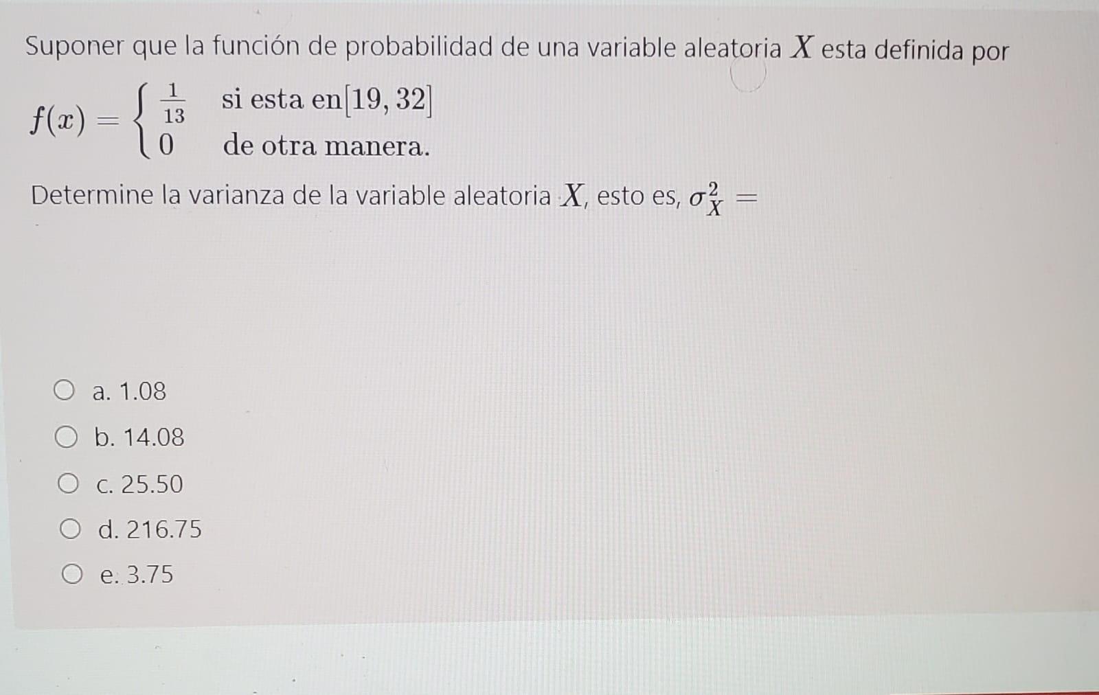 Suponer que la función de probabilidad de una variable aleatoria \( X \) esta definida por \( f(x)=\left\{\begin{array}{ll}\f