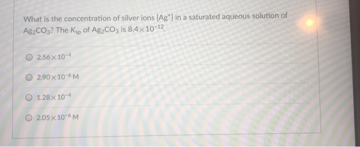 Solved What is the concentration of silver ions [Ag'] in a | Chegg.com