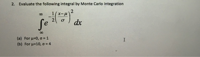Solved Evaluate the following integral by Monte Carlo | Chegg.com