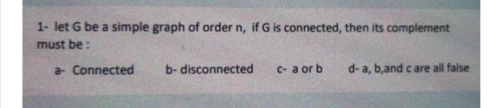 Solved 1- let G be a simple graph of order n, if G is | Chegg.com
