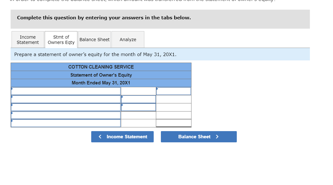 Complete this question by entering your answers in the tabs below.
Prepare a statement of owners equity for the month of May