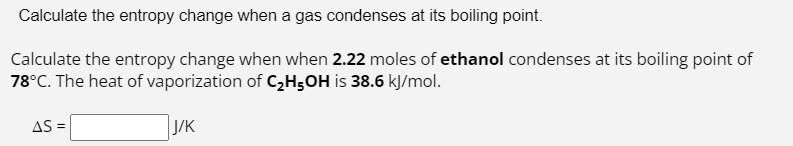 Solved Calculate The Entropy Change When A Gas Condenses At | Chegg.com