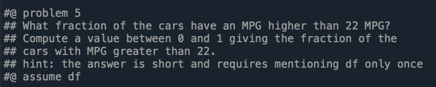 #@ problem 5
\#\# What fraction of the cars have an MPG higher than 22 MPG?
## Compute a value between 0 and 1 giving the fra