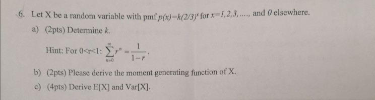 Solved 6. Let X be a random variable with pmf p(x)=k(2/3)* | Chegg.com