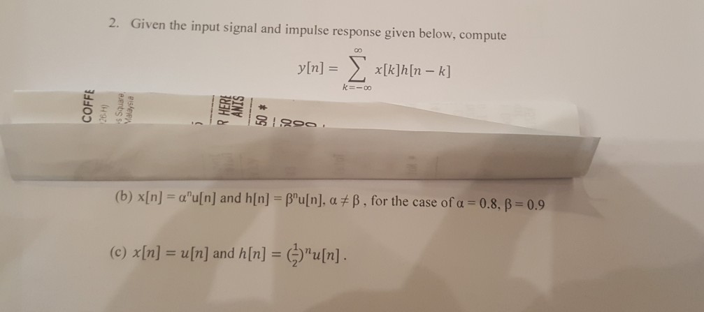 Solved 2. Given the input signal and impulse response given | Chegg.com