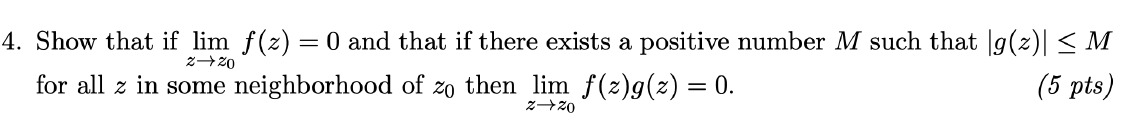 Solved 4. Show that if limz→z0f(z)=0 and that if there | Chegg.com