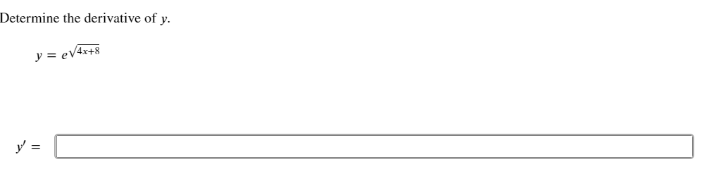 Determine the derivative of \( y \). \[ y=e^{\sqrt{4 x+8}} \] \[ y^{\prime}= \]