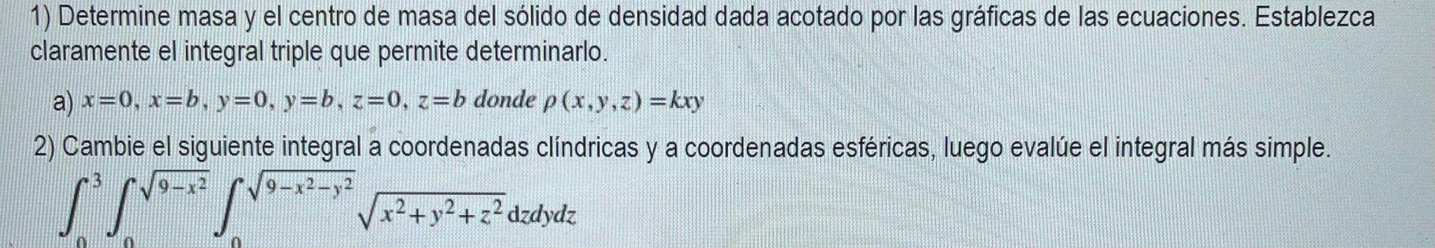 1) Determine masa y el centro de masa del sólido de densidad dada acotado por las gráficas de las ecuaciones. Establezca clar