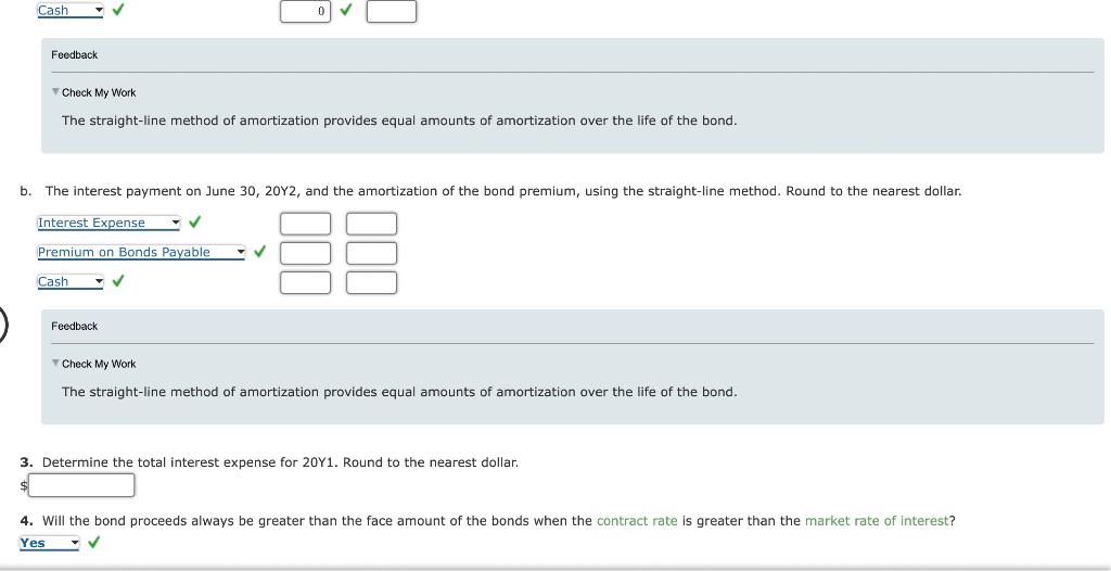 Cash
Feedback
Check My Work
The straight-line method of amortization provides equal amounts of amortization over the life of 