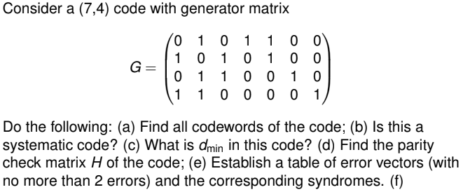 Solved Consider a (7,4) code with generator matrix 0 1 0 1 1 | Chegg.com