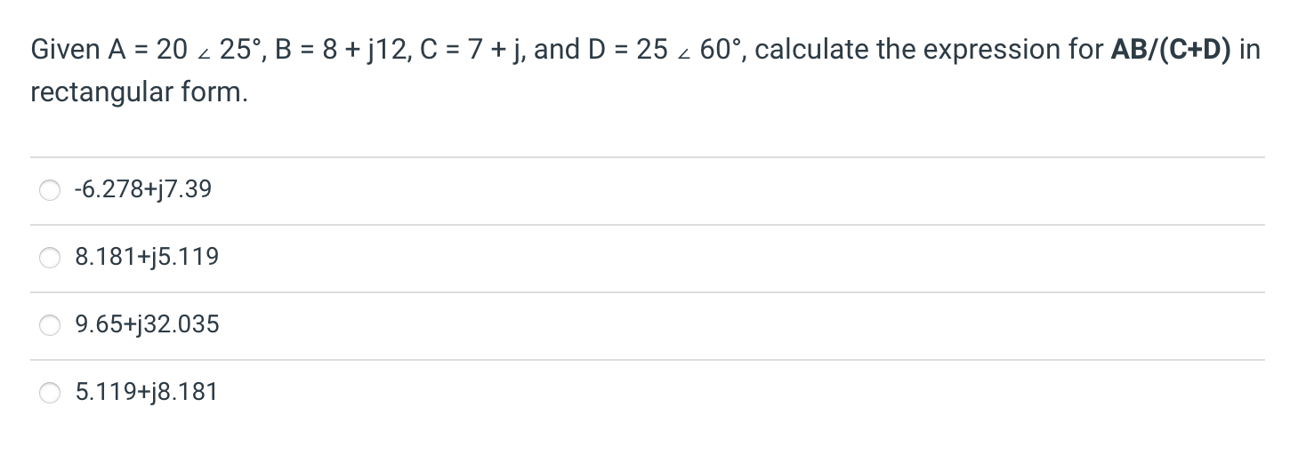 Solved Given A=20∠25∘,B=8+j12,C=7+j, And D=25∠60∘, Calculate | Chegg.com