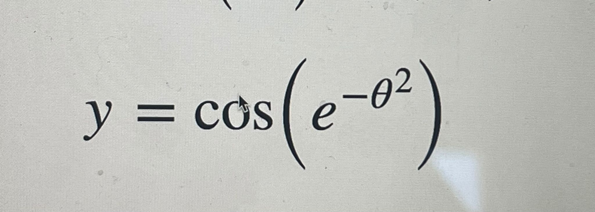 Solved y=cos(e-θ2) | Chegg.com
