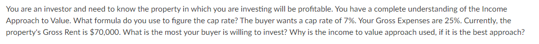 You are an investor and need to know the property in which you are investing will be profitable. You have a complete understa