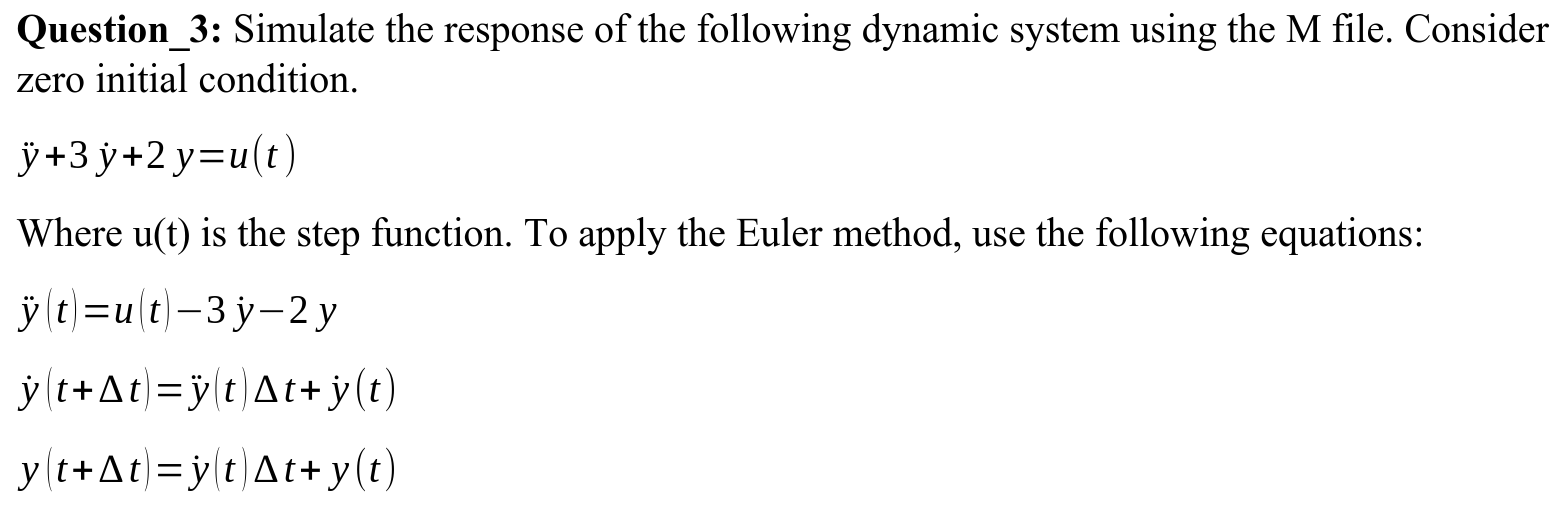 Question_3: Simulate the response of the following dynamic system using the M file. Consider zero initial condition. | [3y+2