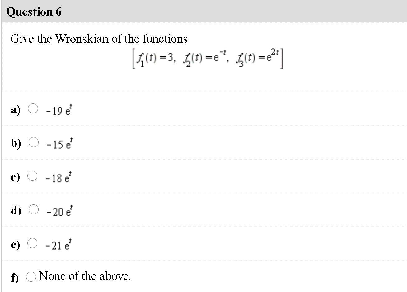 Solved Question 6 Give The Wronskian Of The Functions F T Chegg Com