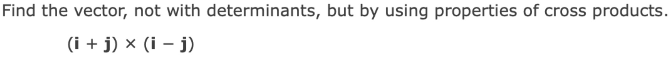 Solved Find the vector, not with determinants, but by using | Chegg.com