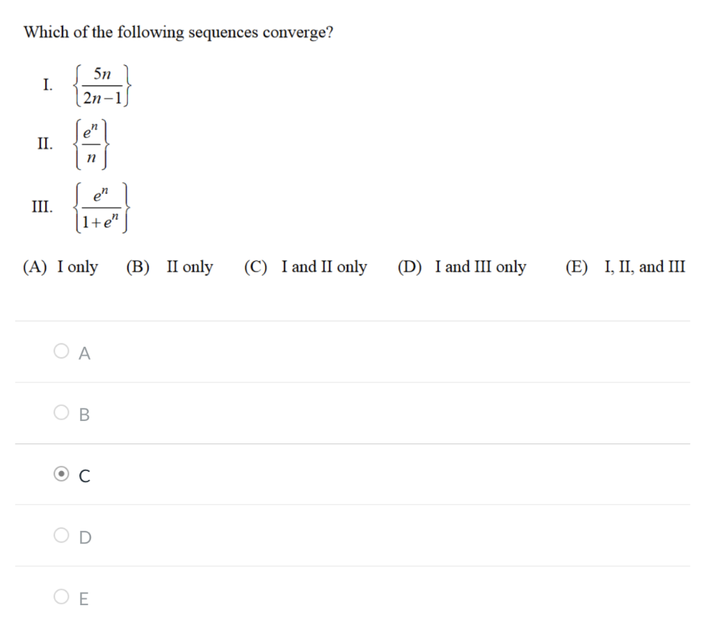 Which of the following sequences converge?
I. \( \quad\left\{\frac{5 n}{2 n-1}\right\} \)
II. \( \left\{\frac{e^{n}}{n}\right