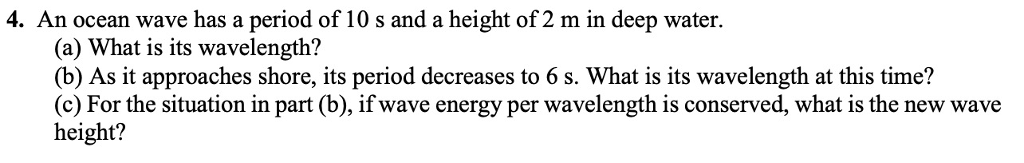 Solved 4. An ocean wave has a period of 10 s and a height of | Chegg.com