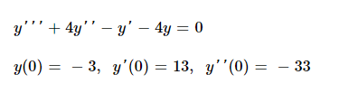 y + 4y - y – 4y = 0 y(0) = -3, y(0) = 13, y(0) = - 33 = = =